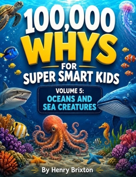 Paperback 100,000 Whys for Super Smart Kids: Volume 5: Oceans and Sea Creatures Book