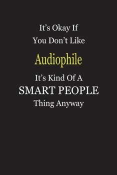 Paperback It's Okay If You Don't Like Audiophile It's Kind Of A Smart People Thing Anyway: Blank Lined Notebook Journal Gift Idea Book