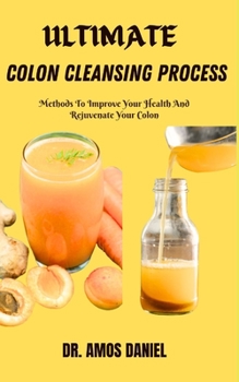 Paperback Ultimate Colon Cleansing Process: Methods To Improve Your Health And Rejuvenate Your Colon Book