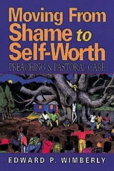 Paperback Moving from Shame to Self-Worth: Preaching & Pastoral Care Book