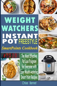 Weight Watchers Instant Pot Freestyle SmartPoints Cookbook #2020: The Most Effective Fat Loss Program for Everyone with Easy Mouth-watering Smart Poin