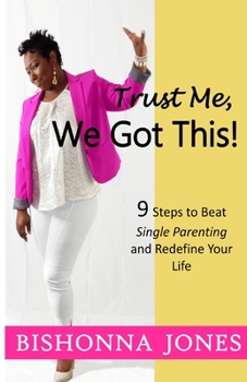 Paperback Trust Me, We Got This!: 9 Steps to Beat Single Parenting and Redefine Your Life Book
