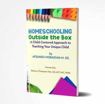 Paperback Homeschooling Outside the Box: A Child-Centered Approach to Teaching Your Unique Child Book
