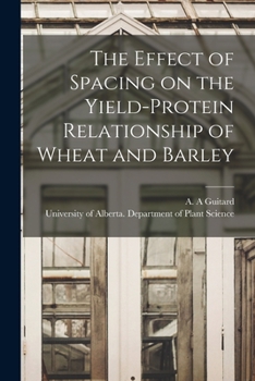 Paperback The Effect of Spacing on the Yield-protein Relationship of Wheat and Barley Book