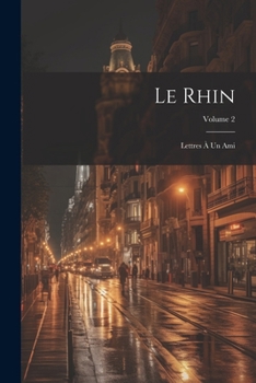 Paperback Le Rhin: Lettres À Un Ami; Volume 2 [French] Book