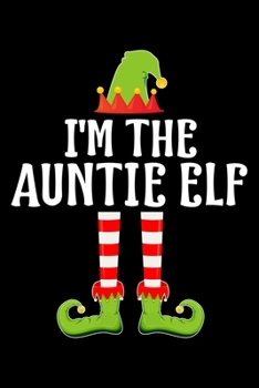 I'M THE AUNTIE ELF: Blank Lined Aunt Family Matching Christmas Diary | Best Christmas gift Notebook And Journal | 6x9 Inch 120 Pages White Paper