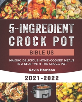 Paperback 5-Ingredient Crock Pot Bible US 2021-2022: Making Delicious Home-Cooked Meals Is A Snap With the Crock Pot Book