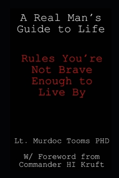 Paperback A Real Man's Guide to Life: Rules You're Not Brave Enough to Live By Book