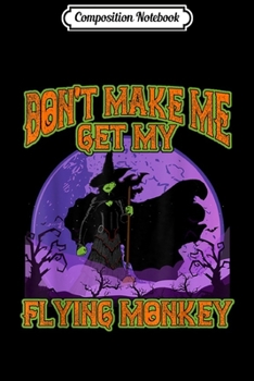 Paperback Composition Notebook: Don't Make Me Get My Flying Monkeys Halloween Witch Journal/Notebook Blank Lined Ruled 6x9 100 Pages Book