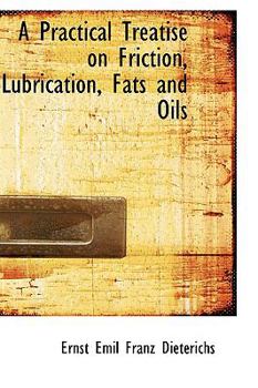 Paperback A Practical Treatise on Friction, Lubrication, Fats and Oils Book