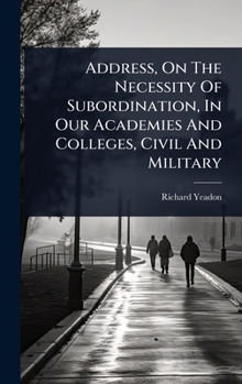 Hardcover Address, On The Necessity Of Subordination, In Our Academies And Colleges, Civil And Military Book