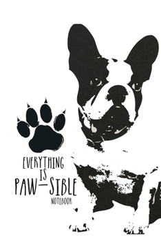 Notebook - everything is paw-sible: Journal | Notebook with french bulldog | Notebook dog cover | diary | goal notebook | poem journal | dot grid, dotted | 6"x9" | 120 Pages |