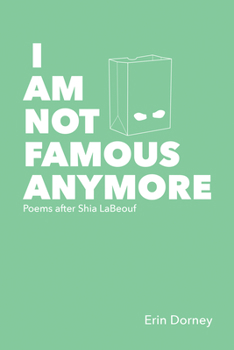 Paperback I Am Not Famous Anymore: Poems After Shia Labeouf Book
