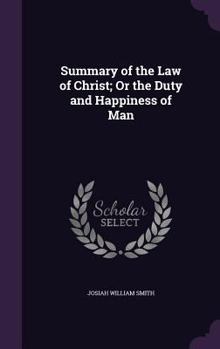 Hardcover Summary of the Law of Christ; Or the Duty and Happiness of Man Book