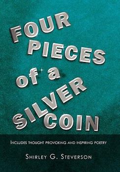 Four Pieces of a Silver Coin: Includes Thought Provoking and Inspiring Poetry
