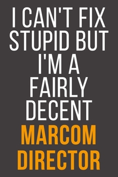 Paperback I Can't Fix Stupid But I'm A Fairly Decent Marcom Director: Funny Blank Lined Notebook For Coworker, Boss & Friend Book