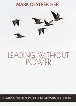 Paperback Leading Without Power: 9 Paths Toward Non-Coercive Ministry Leadership Book