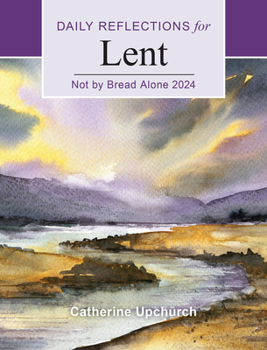 Paperback Not by Bread Alone: Daily Reflections for Lent 2024 [Large Print] Book