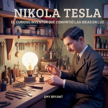 Nikola Tesla: El Curioso Inventor Que Convirtió Las Ideas En Luz