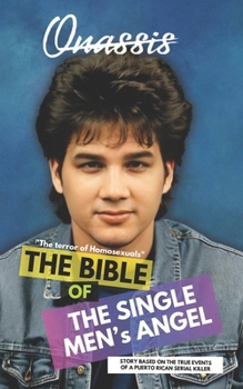 The bible of the single men's angel: Story based on the true events of a Puerto Rican serial killer