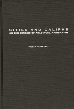 Hardcover Cities and Caliphs: On the Genesis of Arab Muslim Urbanism Book