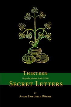 Thirteen Secret Letters Pertaining to the Great Secrets of the Universal and the Particular of the Golden and Rosicrucian