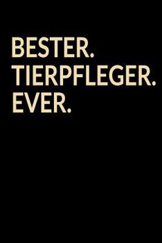 Bester Tierpfleger Ever: A5 Liniertes • Notebook • Notizbuch • Taschenbuch • Journal • Tagebuch - Ein lustiges Geschenk für die Besten Männer Der Welt (German Edition)