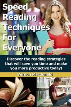 Paperback Speed Reading Techniques For Everyone!: Discover the reading strategies that will save you time and make you more productive today! Book