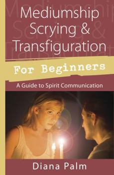 Paperback Mediumship Scrying & Transfiguration for Beginners: A Guide to Spirit Communication Book