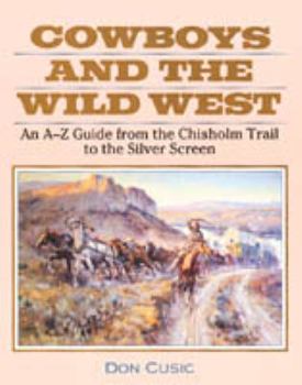 Hardcover Cowboys and the Wild West: An A-Z Guide from the Chisholm Trail to the Silver Screen Book