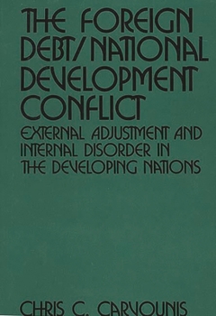 Hardcover The Foreign Debt/National Development Conflict: External Adjustment and Internal Disorder in the Developing Nations Book