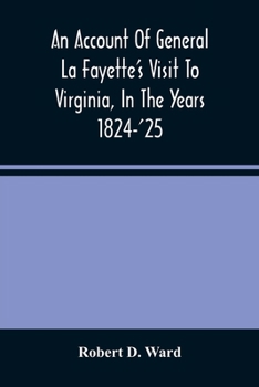 An Account of General La Fayette's Visit to Virginia, in the Years 1824-'25