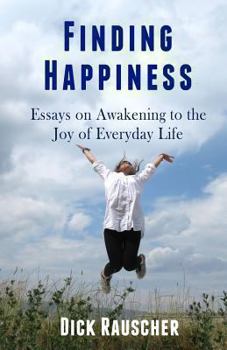 Paperback Finding Happiness: Essays on Awakening to the Joy of Everyday Life Book