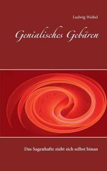 Paperback Genialisches Gebären: Das Sagenhafte zieht sich selbst hinan [German] Book