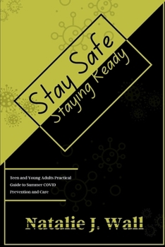Stay Safe Staying Ready: Teen and Young Adults Practical Guide to Summer COVID Prevention and Care