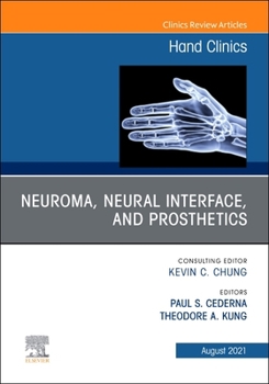 Hardcover Neuroma, Neural Interface, and Prosthetics, an Issue of Hand Clinics: Volume 37-3 Book
