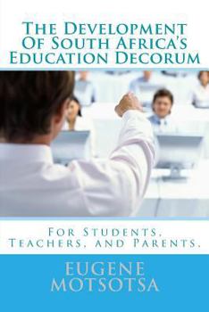 Paperback The Development Of South Africa's Education Decorum: For Students, Teachers, and Parents. Book