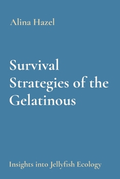 Paperback Survival Strategies of the Gelatinous: Insights into Jellyfish Ecology Book