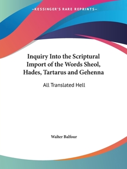 Paperback Inquiry Into the Scriptural Import of the Words Sheol, Hades, Tartarus and Gehenna: All Translated Hell Book