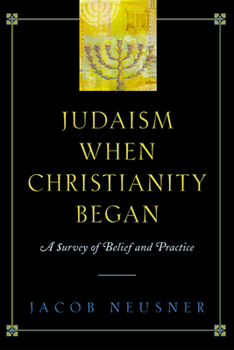 Paperback Judaism When Christianity Began: A Survey of Belief and Practice Book