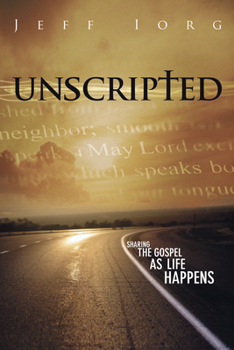 Paperback Unscripted: Sharing the Gospel as Life Happens: Sharing the Gospel as Life Happens Book