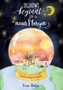 Paperback Irgendwo beginnt ein neuer Morgen: Gutenachtgeschichten für Kinder [German] Book