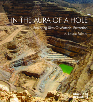 Paperback In the Aura of a Hole: Exploring Sites of Material Extraction Book