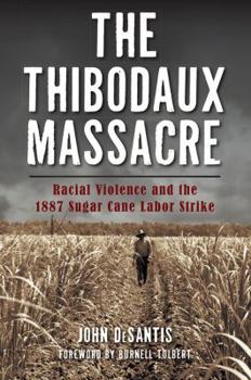 Paperback The Thibodaux Massacre: Racial Violence and the 1887 Sugar Cane Labor Strike Book