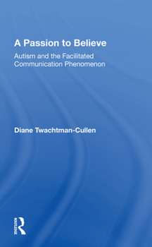 Paperback A Passion to Believe: Autism and the Facilitated Communication Phenomenon Book