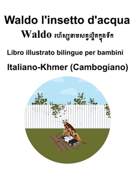 Italiano-Khmer (Cambogiano) Waldo l'insetto d'acqua Libro illustrato bilingue per bambini (Italian Edition)