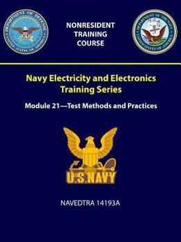 Paperback Navy Electricity and Electronics Training Series: Module 21 = Test Methods and Practices - NAVEDTRA 14193A Book