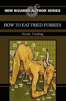 How to Eat Fried Furries - Book  of the New Bizarro Author Series