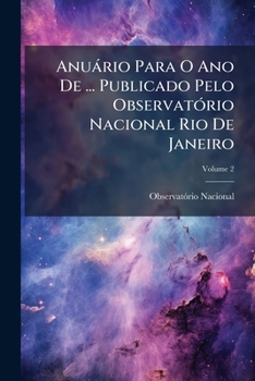 Paperback Anuário Para O Ano De ... Publicado Pelo Observatório Nacional Rio De Janeiro; Volume 2 [Portuguese] Book