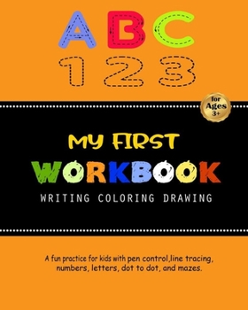 Paperback My First Workbook For Kids: A fun practice for kids with pen control, line tracing, numbers, letters, dot to dot, and mazes. Book